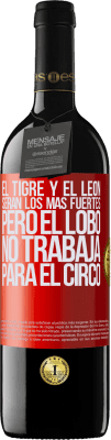 39,95 € Envío gratis | Vino Tinto Edición RED MBE Reserva El tigre y el león serán los más fuertes, pero el lobo no trabaja para el circo Etiqueta Roja. Etiqueta personalizable Reserva 12 Meses Cosecha 2015 Tempranillo