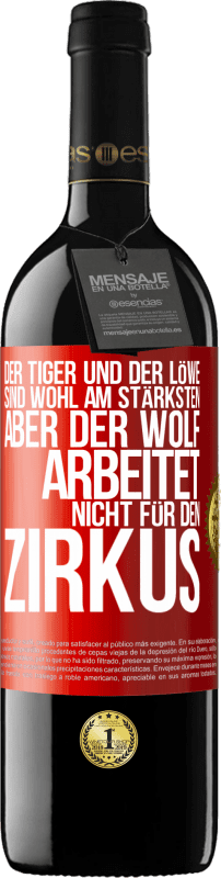 39,95 € Kostenloser Versand | Rotwein RED Ausgabe MBE Reserve Der Tiger und der Löwe sind wohl am stärksten, aber der Wolf arbeitet nicht für den Zirkus Rote Markierung. Anpassbares Etikett Reserve 12 Monate Ernte 2015 Tempranillo