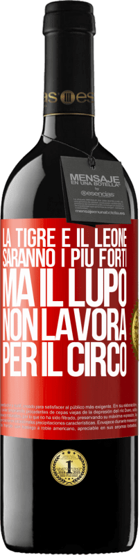 39,95 € Spedizione Gratuita | Vino rosso Edizione RED MBE Riserva La tigre e il leone saranno i più forti, ma il lupo non lavora per il circo Etichetta Rossa. Etichetta personalizzabile Riserva 12 Mesi Raccogliere 2015 Tempranillo