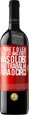 39,95 € Envio grátis | Vinho tinto Edição RED MBE Reserva O tigre e o leão serão os mais fortes, mas o lobo não trabalha para o circo Etiqueta Vermelha. Etiqueta personalizável Reserva 12 Meses Colheita 2014 Tempranillo