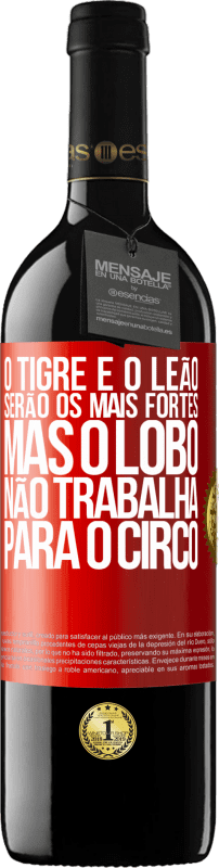 39,95 € Envio grátis | Vinho tinto Edição RED MBE Reserva O tigre e o leão serão os mais fortes, mas o lobo não trabalha para o circo Etiqueta Vermelha. Etiqueta personalizável Reserva 12 Meses Colheita 2015 Tempranillo