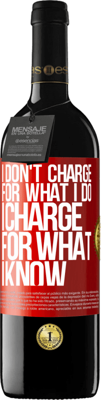 39,95 € Free Shipping | Red Wine RED Edition MBE Reserve I don't charge for what I do, I charge for what I know Red Label. Customizable label Reserve 12 Months Harvest 2013 Tempranillo