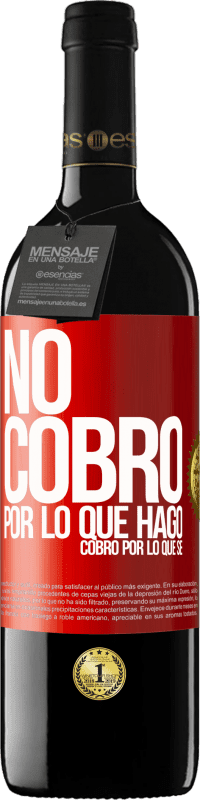 39,95 € Envío gratis | Vino Tinto Edición RED MBE Reserva No cobro por lo que hago, cobro por lo que sé Etiqueta Roja. Etiqueta personalizable Reserva 12 Meses Cosecha 2015 Tempranillo