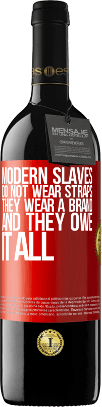 39,95 € Free Shipping | Red Wine RED Edition MBE Reserve Modern slaves do not wear straps. They wear a brand and they owe it all Red Label. Customizable label Reserve 12 Months Harvest 2015 Tempranillo