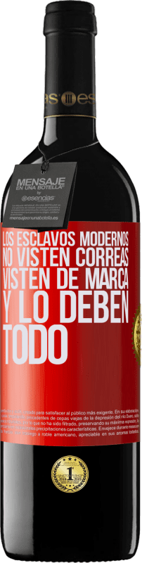 39,95 € Envío gratis | Vino Tinto Edición RED MBE Reserva Los esclavos modernos no visten correas. Visten de marca y lo deben todo Etiqueta Roja. Etiqueta personalizable Reserva 12 Meses Cosecha 2015 Tempranillo