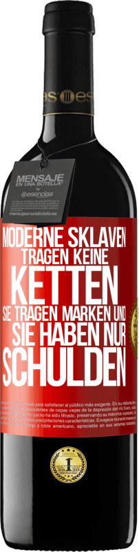 39,95 € Kostenloser Versand | Rotwein RED Ausgabe MBE Reserve Moderne Sklaven tragen keine Ketten. Sie tragen Marken und sie haben nur Schulden Rote Markierung. Anpassbares Etikett Reserve 12 Monate Ernte 2015 Tempranillo