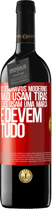 39,95 € Envio grátis | Vinho tinto Edição RED MBE Reserva Os escravos modernos não usam tiras. Eles usam uma marca e devem tudo Etiqueta Vermelha. Etiqueta personalizável Reserva 12 Meses Colheita 2015 Tempranillo