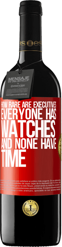 39,95 € 免费送货 | 红酒 RED版 MBE 预订 高管难得一见。每个人都有手表，没有人有时间 红色标签. 可自定义的标签 预订 12 个月 收成 2016 Tempranillo