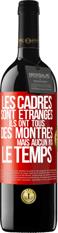 39,95 € Envoi gratuit | Vin rouge Édition RED MBE Réserve Les cadres sont étranges. Ils ont tous des montres mais aucun n'a le temps Étiquette Rouge. Étiquette personnalisable Réserve 12 Mois Récolte 2015 Tempranillo