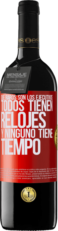 39,95 € Envío gratis | Vino Tinto Edición RED MBE Reserva Que raros son los ejecutivos. Todos tienen relojes y ninguno tiene tiempo Etiqueta Roja. Etiqueta personalizable Reserva 12 Meses Cosecha 2015 Tempranillo