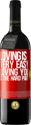 39,95 € Free Shipping | Red Wine RED Edition MBE Reserve Loving is very easy, loving you is the hard part Red Label. Customizable label Reserve 12 Months Harvest 2015 Tempranillo