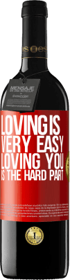 39,95 € Free Shipping | Red Wine RED Edition MBE Reserve Loving is very easy, loving you is the hard part Red Label. Customizable label Reserve 12 Months Harvest 2016 Tempranillo