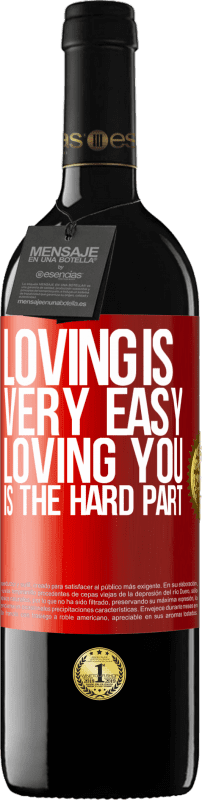 39,95 € Free Shipping | Red Wine RED Edition MBE Reserve Loving is very easy, loving you is the hard part Red Label. Customizable label Reserve 12 Months Harvest 2014 Tempranillo