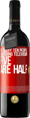 39,95 € Free Shipping | Red Wine RED Edition MBE Reserve Of every ten people watching television, five are half Red Label. Customizable label Reserve 12 Months Harvest 2014 Tempranillo