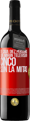 39,95 € Envío gratis | Vino Tinto Edición RED MBE Reserva De cada diez personas que miran televisión, cinco son la mitad Etiqueta Roja. Etiqueta personalizable Reserva 12 Meses Cosecha 2016 Tempranillo