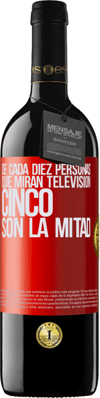 39,95 € Envío gratis | Vino Tinto Edición RED MBE Reserva De cada diez personas que miran televisión, cinco son la mitad Etiqueta Roja. Etiqueta personalizable Reserva 12 Meses Cosecha 2015 Tempranillo