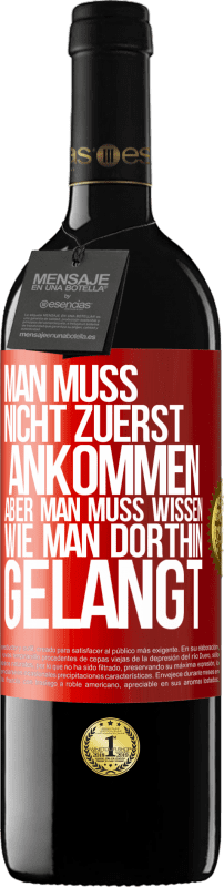 39,95 € Kostenloser Versand | Rotwein RED Ausgabe MBE Reserve Man muss nicht zuerst ankommen, aber man muss wissen, wie man dorthin gelangt Rote Markierung. Anpassbares Etikett Reserve 12 Monate Ernte 2015 Tempranillo