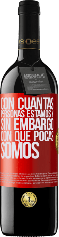 39,95 € Envío gratis | Vino Tinto Edición RED MBE Reserva Con cuántas personas estamos y, sin embargo, con qué pocas somos Etiqueta Roja. Etiqueta personalizable Reserva 12 Meses Cosecha 2015 Tempranillo