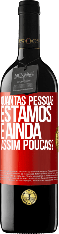 39,95 € Envio grátis | Vinho tinto Edição RED MBE Reserva Quantas pessoas estamos e ainda assim poucas? Etiqueta Vermelha. Etiqueta personalizável Reserva 12 Meses Colheita 2015 Tempranillo