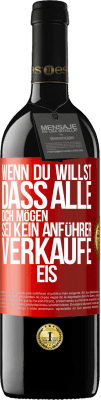 39,95 € Kostenloser Versand | Rotwein RED Ausgabe MBE Reserve Wenn du willst, dass alle dich mögen, sei kein Anführer. Verkaufe Eis. Rote Markierung. Anpassbares Etikett Reserve 12 Monate Ernte 2014 Tempranillo