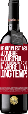 39,95 € Envoi gratuit | Vin rouge Édition RED MBE Réserve Quelqu'un est assis à l'ombre aujourd'hui, parce que quelqu'un a planté un arbre il y a longtemps Étiquette Rouge. Étiquette personnalisable Réserve 12 Mois Récolte 2014 Tempranillo