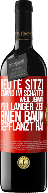 39,95 € Kostenloser Versand | Rotwein RED Ausgabe MBE Reserve Heute sitzt jemand im Schatten, weil jemand vor langer Zeit einen Baum gepflanzt hat Rote Markierung. Anpassbares Etikett Reserve 12 Monate Ernte 2015 Tempranillo