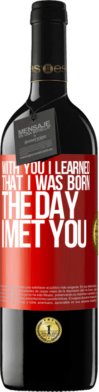 39,95 € Бесплатная доставка | Красное вино Издание RED MBE Бронировать С тобой я узнал, что родился в день, когда встретил тебя Красная метка. Настраиваемая этикетка Бронировать 12 Месяцы Урожай 2014 Tempranillo