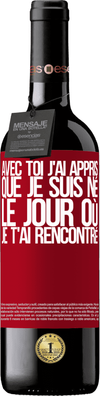 39,95 € Envoi gratuit | Vin rouge Édition RED MBE Réserve Avec toi j'ai appris que je suis né le jour où je t'ai rencontré Étiquette Rouge. Étiquette personnalisable Réserve 12 Mois Récolte 2015 Tempranillo