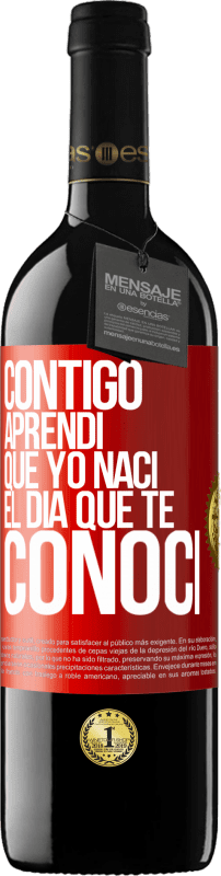 39,95 € Envío gratis | Vino Tinto Edición RED MBE Reserva Contigo aprendí que yo nací el día que te conocí Etiqueta Roja. Etiqueta personalizable Reserva 12 Meses Cosecha 2015 Tempranillo