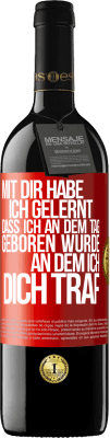 39,95 € Kostenloser Versand | Rotwein RED Ausgabe MBE Reserve Mit dir habe ich gelernt, dass ich an dem Tag geboren wurde, an dem ich dich traf Rote Markierung. Anpassbares Etikett Reserve 12 Monate Ernte 2014 Tempranillo