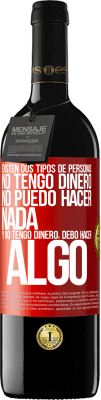 39,95 € Envío gratis | Vino Tinto Edición RED MBE Reserva Existen dos tipos de personas. No tengo dinero, no puedo hacer nada y No tengo dinero, debo hacer algo Etiqueta Roja. Etiqueta personalizable Reserva 12 Meses Cosecha 2014 Tempranillo