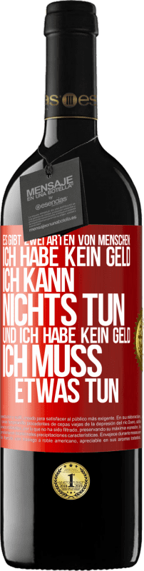 39,95 € Kostenloser Versand | Rotwein RED Ausgabe MBE Reserve Es gibt zwei Arten von Menschen: Ich habe kein Geld, ich kann nichts tun, und ich habe kein Geld, ich muss etwas tun Rote Markierung. Anpassbares Etikett Reserve 12 Monate Ernte 2016 Tempranillo