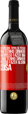 39,95 € Envio grátis | Vinho tinto Edição RED MBE Reserva Existem dois tipos de pessoas. Não tenho dinheiro, não posso fazer nada e Não tenho dinheiro, preciso fazer alguma coisa Etiqueta Vermelha. Etiqueta personalizável Reserva 12 Meses Colheita 2016 Tempranillo