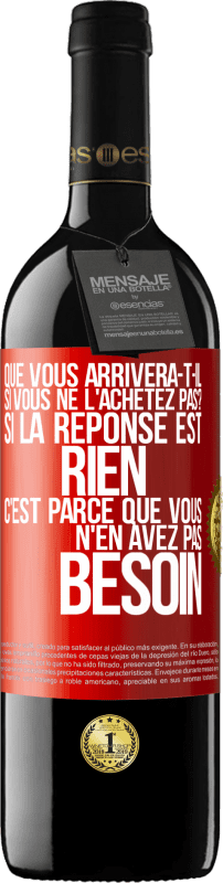 39,95 € Envoi gratuit | Vin rouge Édition RED MBE Réserve Que vous arrivera-t-il si vous ne l'achetez pas? Si la réponse est rien c'est parce que vous n'en avez pas besoin Étiquette Rouge. Étiquette personnalisable Réserve 12 Mois Récolte 2015 Tempranillo