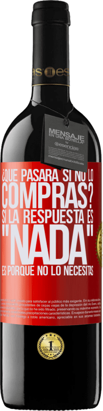 39,95 € Envío gratis | Vino Tinto Edición RED MBE Reserva ¿Qué pasará si no lo compras? Si la respuesta es nada, es porque no lo necesitas Etiqueta Roja. Etiqueta personalizable Reserva 12 Meses Cosecha 2015 Tempranillo