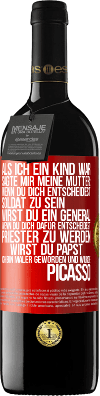 39,95 € Kostenloser Versand | Rotwein RED Ausgabe MBE Reserve Als ich ein Kind war, sagte mir meine Mutter: Wenn du dich entscheidest, Soldat zu sein, wirst du ein General. Wenn du dich dafü Rote Markierung. Anpassbares Etikett Reserve 12 Monate Ernte 2015 Tempranillo