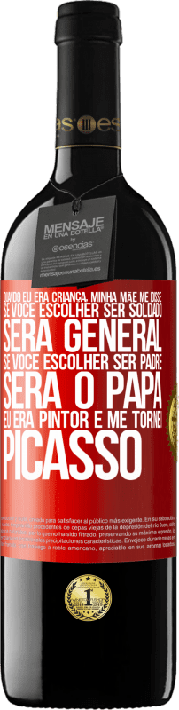 39,95 € Envio grátis | Vinho tinto Edição RED MBE Reserva Quando eu era criança, minha mãe me disse: se você escolher ser soldado, será general Se você escolher ser padre, será o Etiqueta Vermelha. Etiqueta personalizável Reserva 12 Meses Colheita 2015 Tempranillo