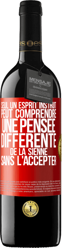 39,95 € Envoi gratuit | Vin rouge Édition RED MBE Réserve Seul un esprit instruit peut comprendre une pensée différente de la sienne sans l'accepter Étiquette Rouge. Étiquette personnalisable Réserve 12 Mois Récolte 2015 Tempranillo