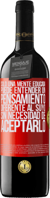 39,95 € Envío gratis | Vino Tinto Edición RED MBE Reserva Sólo una mente educada puede entender un pensamiento diferente al suyo sin necesidad de aceptarlo Etiqueta Roja. Etiqueta personalizable Reserva 12 Meses Cosecha 2014 Tempranillo