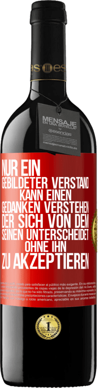 39,95 € Kostenloser Versand | Rotwein RED Ausgabe MBE Reserve Nur ein gebildeter Verstand kann einen Gedanken verstehen, der sich von dem Seinen unterscheidet, ohne ihn zu akzeptieren Rote Markierung. Anpassbares Etikett Reserve 12 Monate Ernte 2015 Tempranillo