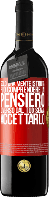 39,95 € Spedizione Gratuita | Vino rosso Edizione RED MBE Riserva Solo una mente istruita può comprendere un pensiero diverso dal tuo senza accettarlo Etichetta Rossa. Etichetta personalizzabile Riserva 12 Mesi Raccogliere 2015 Tempranillo