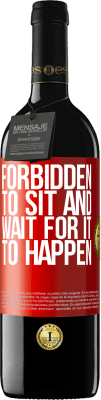 39,95 € Free Shipping | Red Wine RED Edition MBE Reserve Forbidden to sit and wait for it to happen Red Label. Customizable label Reserve 12 Months Harvest 2014 Tempranillo