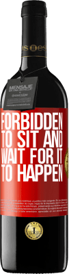 39,95 € Free Shipping | Red Wine RED Edition MBE Reserve Forbidden to sit and wait for it to happen Red Label. Customizable label Reserve 12 Months Harvest 2015 Tempranillo