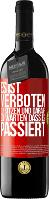 39,95 € Kostenloser Versand | Rotwein RED Ausgabe MBE Reserve Es ist verboten zu sitzen und darauf zu warten, dass es passiert Rote Markierung. Anpassbares Etikett Reserve 12 Monate Ernte 2015 Tempranillo