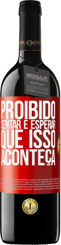 39,95 € Envio grátis | Vinho tinto Edição RED MBE Reserva Proibido sentar e esperar que isso aconteça Etiqueta Vermelha. Etiqueta personalizável Reserva 12 Meses Colheita 2015 Tempranillo