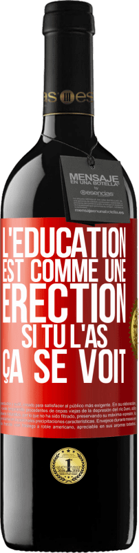39,95 € Envoi gratuit | Vin rouge Édition RED MBE Réserve L'éducation est comme une érection. Si tu l'as, ça se voit Étiquette Rouge. Étiquette personnalisable Réserve 12 Mois Récolte 2014 Tempranillo