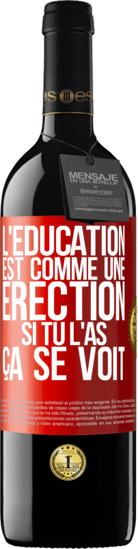 39,95 € Envoi gratuit | Vin rouge Édition RED MBE Réserve L'éducation est comme une érection. Si tu l'as, ça se voit Étiquette Rouge. Étiquette personnalisable Réserve 12 Mois Récolte 2015 Tempranillo