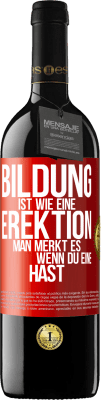 39,95 € Kostenloser Versand | Rotwein RED Ausgabe MBE Reserve Bildung ist wie eine Erektion. Man merkt es, wenn du eine hast. Rote Markierung. Anpassbares Etikett Reserve 12 Monate Ernte 2014 Tempranillo