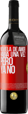 39,95 € Envío gratis | Vino Tinto Edición RED MBE Reserva Novela de amor. Había una vez, pero ya no Etiqueta Roja. Etiqueta personalizable Reserva 12 Meses Cosecha 2014 Tempranillo