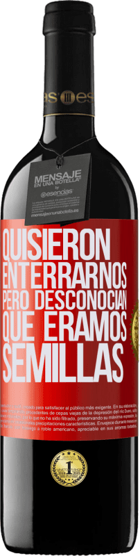 39,95 € Envío gratis | Vino Tinto Edición RED MBE Reserva Quisieron enterrarnos. Pero desconocían que éramos semillas Etiqueta Roja. Etiqueta personalizable Reserva 12 Meses Cosecha 2015 Tempranillo